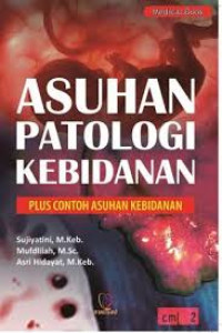 Asuhan Patologi Kebidanan : Plus Contoh Asuhan Kebidanan