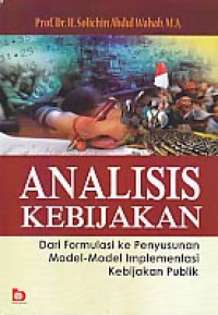 Analisis kebijakan : dari formulasi ke penyusunan model-model implementasi kebijakan publik