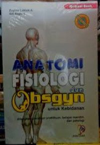 Anatomi Fisiologi dan Obsgyn Untuk Kebidanan: Dilengkapi Panduan Praktikum, Belajar Mandiri, dan Patologi