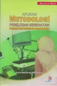 Aplikasi Metodologi Penelitian Kesehatan: Dilengkapi Contoh Kuesioner dan Laporan Penelitian