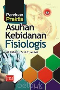 Panduan Praktis Asuhan Kebidanan Fisiologis