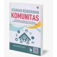 Asuhan Kebidanan Komunitas: Untuk Mahasiswa Kebidanan Sesuai dengan Kurikulum dan dilengkapi dengan Persiapan PKMD