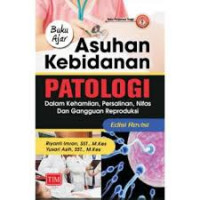 Buku Ajar Asuhan Kebidanan Patologi: Dalam Kehamilan, Persalinan, Nifas dan gangguan Reproduksi