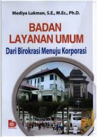 Badan Layanan Umum:Dari Birokrasi Menuju Korporasi