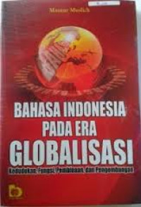 Bahasa Indonesia Pada Era Globalisasi:Kedudukan, Fungsi, Pembinaan, dan Pengembangan