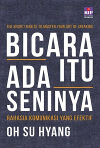 Bicara itu ada seninya : Rahasia komunikasi yang efektif = the secret habits to master art of speaking