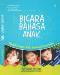 Bicara Bahasa Anak: Menjadi Orangtua Asyik, Membentuk Anak Hebat