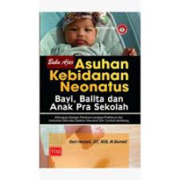 Buku Ajar Asuhan Kebidanan Neonatus Bayi, Balita dan Anak Pra Sekolah: Dilengkapi dengan Panduan Lengkap Praktikum dan Instrumen Stimulasi Deteksi Intervensi Dini Tumbuh Kembang