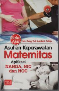 Buku Ajar Asuhan Keperawatan Matenitas Aplikasi NANDA, NIC, dan NOC