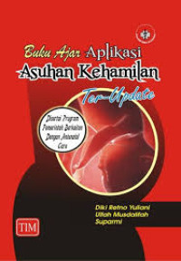 Buku Ajar Aplikasi Asuhan Kehamilan Ter-Update: Disertai Program Pemerintah Berkaitan dengan Antenatal Care