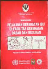 Buku Saku Pelayanan Kesehatan di Fasilitas Kesehatan Dasar dan Rujukan: Pedoman Bagi Tenaga Kesehatan