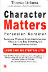 Character Matters = Persoalan Karakter: Bagaimana Membantu Anak Mengembangkan Penilaian Yang Baik, Integritas, dan Kebajikan Penting Lainnya