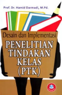 Desain Dan Implementasi Penelitian Tindakan Kelas ( PTK )