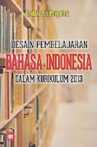 Desain Pembelajaran Bahasa Indonesia Dalam Kurikulum 2013