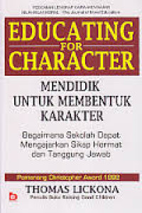 Educating For Character=Mendidik Untuk Membentuk Karakter: Bagaimana Sekolah Dapat Mengajarkan Sikap Hormat dan Tanggungjawab