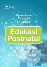 Edukasi Postnatal: dengan pendekatan Family Centered Maternity care (FCMC)