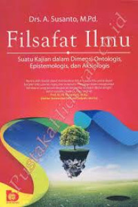 Filsafat Ilmu: Suatu Kajian Dalam Dimensi Ontologis, Epistemologis, dan Aksiologis