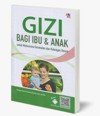 Gizi Bagi Ibu dan Anak: Untuk Mahasiswa Kesehatan dan Kalangan Umumu