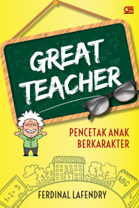 Great Teacher: Pencetak Anak Berkarakter