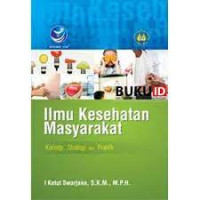 Ilmu Kesehatan Masyarakat: Konsep, Strategi dan Praktik