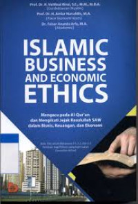 Islamic Business and Economic Ethics: Mengacu Pada Al-Qur'an dan Mengikuti Jejak Rasulullah SAW dalam Bisnis, Keuangan dan Ekonomi