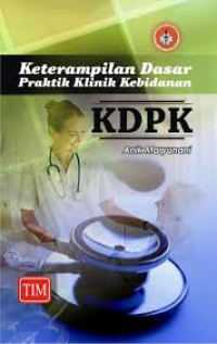 Keterampilan Dasar Praktik Klinik Kebidanan: KDPK