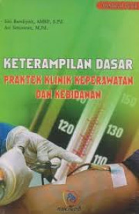 Keterampilan Dasar Praktek Klinik: Keperawatan dan Kebidanan