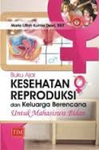 Buku Ajar Kesehatan Reproduksi dan Keluarga Berencana Untuk Mahasiswa Bidan