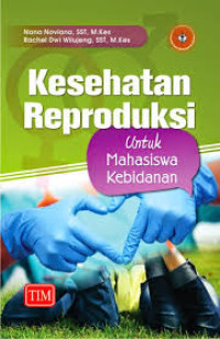 Kesehatan Reproduksi: Untuk Mahasiswa Kebidanan