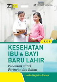 Kesehatan Ibu dan Bayi Baru Lahir: Pedoman untuk Perawat dan Bidan