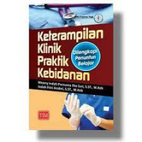 Keterampilan Klinik Praktik Kebidanan: Dilengkapi Penuntun Belajar