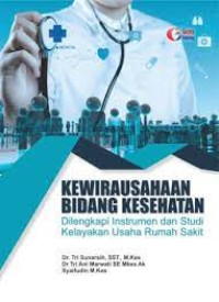 Kewirausahaan Bidang Kesehatan: Dilengkapi Instrumen dan studi kelayakan usaha Rumah sakit