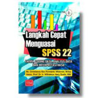 Langkah cepat menguasai SPSS 22: Entry, coding data, analisis data, dan Interpretasi hasil