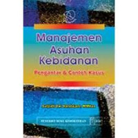 Manajemen Asuhan Kebidanan : Pengantar dan Contoh Kasus