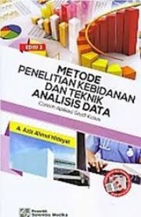 Metode Penelitian Kebidanan dan Teknik Analisis Data: Contoh Aplikasi Studi Kasus