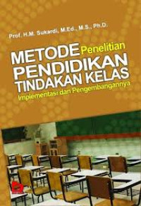 Metode Penelitian Pendidikan Tindakan Kelas:Implementasi dan Pengembangannya