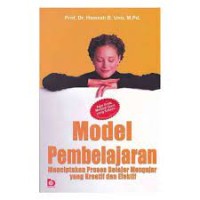 Model Pembelajaran : Menciptakan Proses Belajar mengajar yang kreatif dan efektif