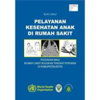 Buku Saku Pelayanan Kesehatan Anak di Rumah Sakit: Pedoman Bagi Rumah Sakit Rujukan Tingkat Pertama di Kabupaten/Kota