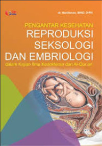 Pengantar Kesehatan Reproduksi Seksologi dan Embriologi: Dalam Kajian Ilmu Kedokteran dan Al-Qur'an