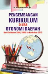 Pengembangan Kurikukum di Era Otonomi Daerah: dari Kurikulum 2004,2006, ke Kurikulum 2013