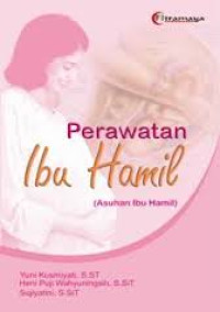 Perawatan Ibu Hamil :Asuhan Ibu Hamil