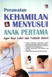 Perawatan Kehamilan dan Menyusui Anak pertama agar Bayi Lahir dan tumbuh sehat