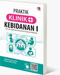 Praktik Klinik Kebidanan I: Teori dan Implementasinya dalam Pelayanan Kebidanan