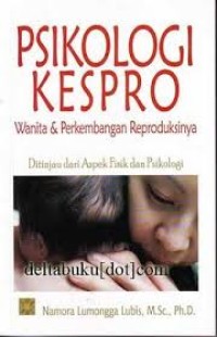 Psikologi KESPRO Wanita dan Perkembangan Reproduksinya: Ditinjau Dari Aspek Fisik dan Psikologi