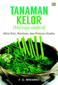 Tanaman Kelor=Moringa Oleifera: Nilai Gizi, Manfaat, dan Potensi Usaha