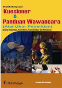 Teknik Menyusun Kuesioner dan Panduan Wawancara (Alat Ukur Penelitian) Bidang Kesehatan, Kedokteran,Keperawatan, dan Kebidanan