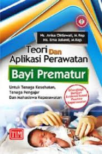 Teori dan Aplikasi Perawatan Bayi Prematur: Untuk Tenaga Kesehatan, Tenaga Pengajar, dan Mahasiswa keperawatan Dilengkapi dengan Evidence Based Practice Keperawatan