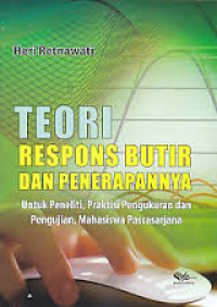 Teori Respons Butir dan Penerapannya: Untuk Peneliti, Praktisi Pengukuran dan Pengujian, Mahasiswa Pascasarjana