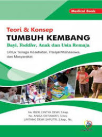 Teori dan konsep Tumbuh Kembang Bayi, Toddler, Anak dan Usia Remaja: Untuk Tenaga Kesehatan, Pelajar/Mahasiswa dan Masyarakat