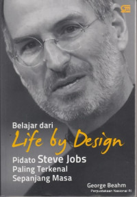 Steve jobs' life by design : hikmah dari kuliah terakhirnya pidato kelulusan terpopuker sepanjang sejarah